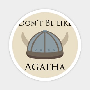 Don't be like Agatha Shirt Magnet